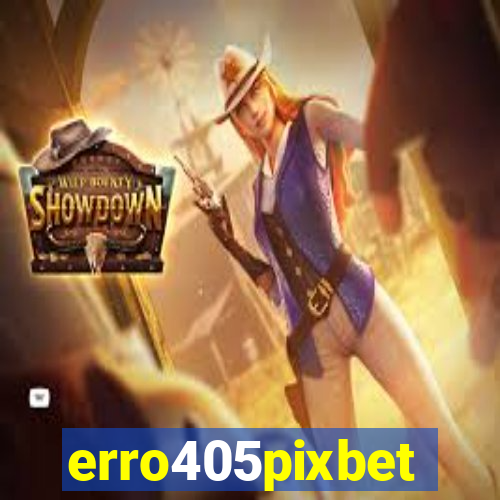 erro405pixbet