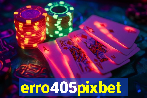 erro405pixbet