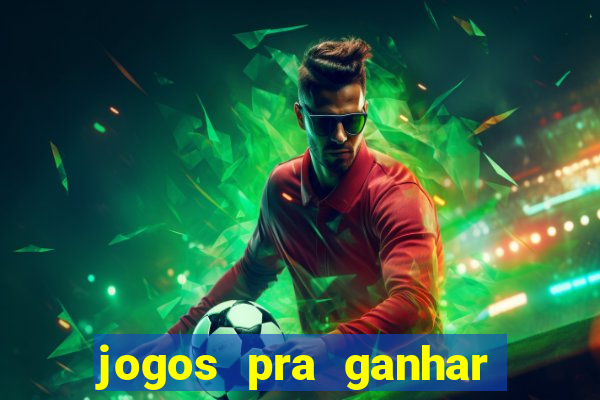 jogos pra ganhar dinheiro de verdade