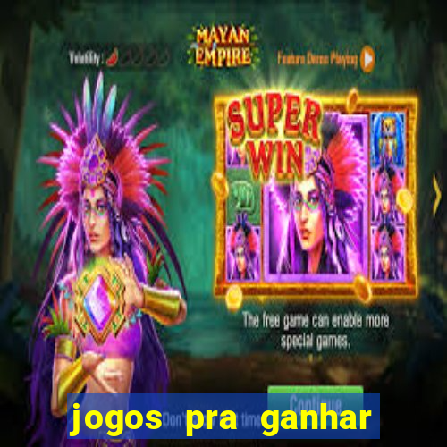 jogos pra ganhar dinheiro de verdade