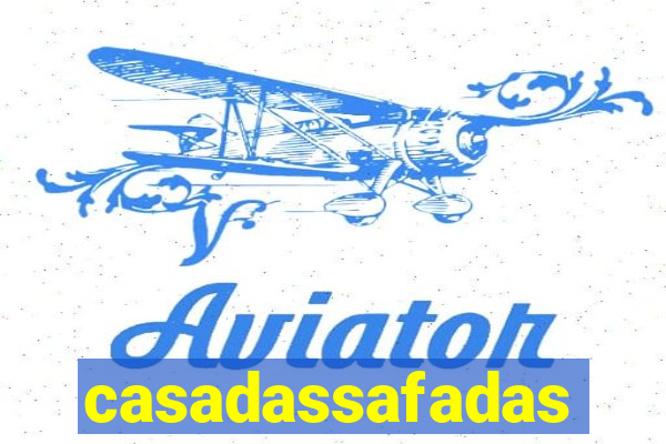 casadassafadas