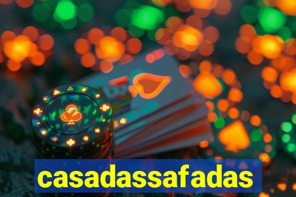 casadassafadas