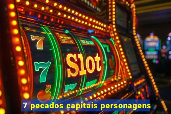 7 pecados capitais personagens