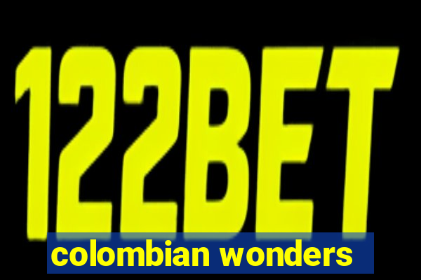 colombian wonders