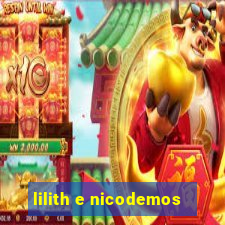 lilith e nicodemos