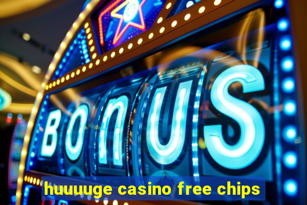 huuuuge casino free chips