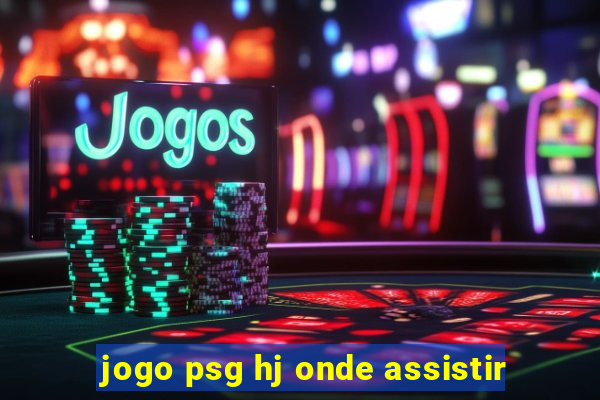 jogo psg hj onde assistir