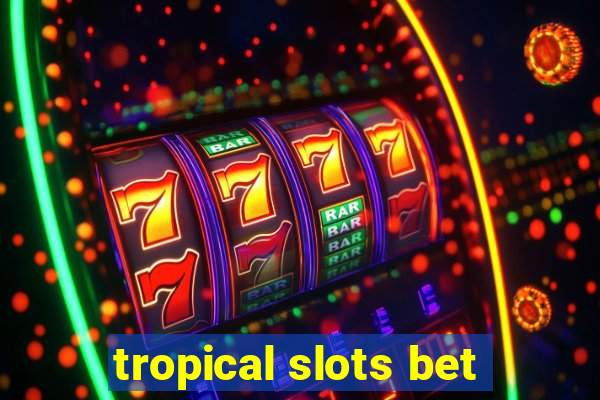 tropical slots bet