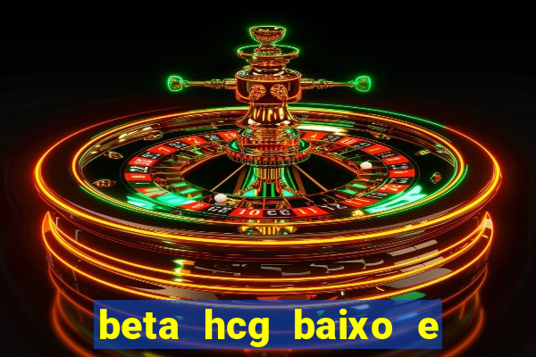 beta hcg baixo e gravidez evoluiu