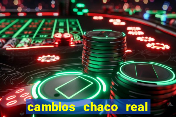 cambios chaco real x guarani