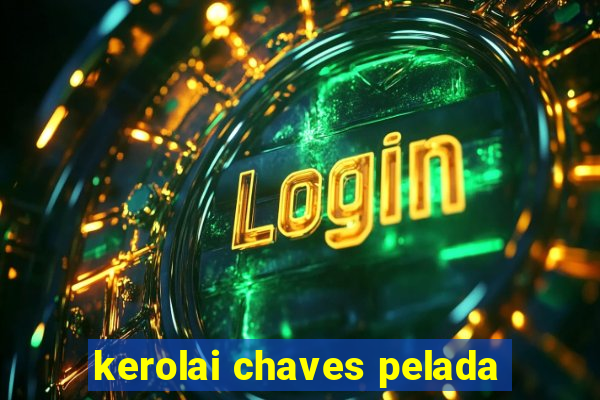 kerolai chaves pelada