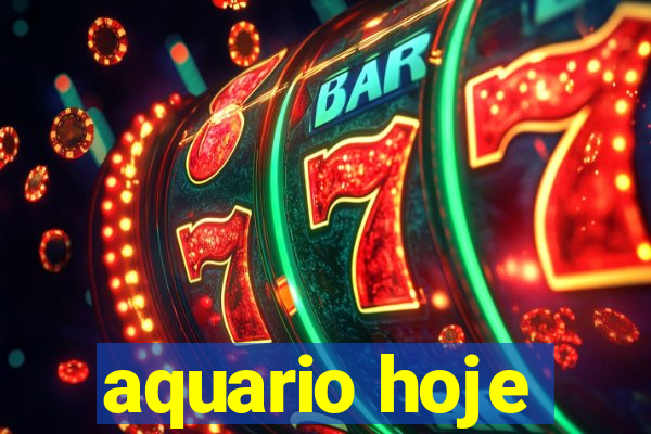 aquario hoje