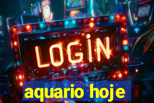 aquario hoje