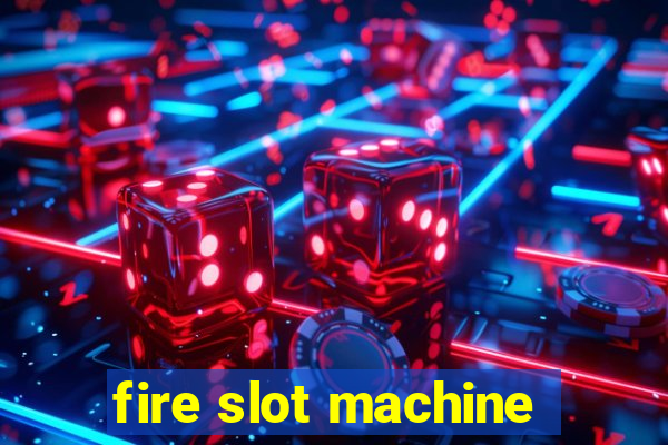 fire slot machine