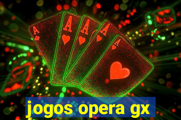 jogos opera gx