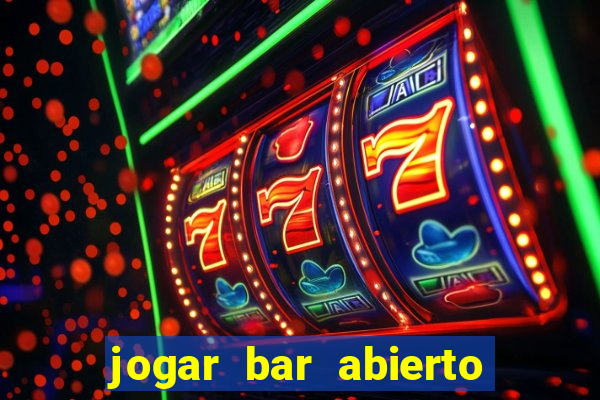 jogar bar abierto online gratis