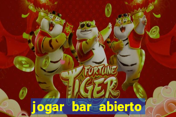 jogar bar abierto online gratis