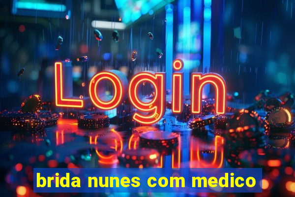 brida nunes com medico