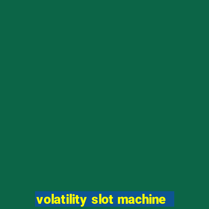 volatility slot machine