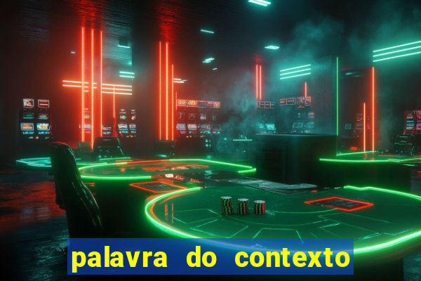 palavra do contexto de hoje 488