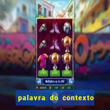 palavra do contexto de hoje 488