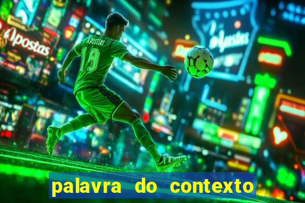 palavra do contexto de hoje 488