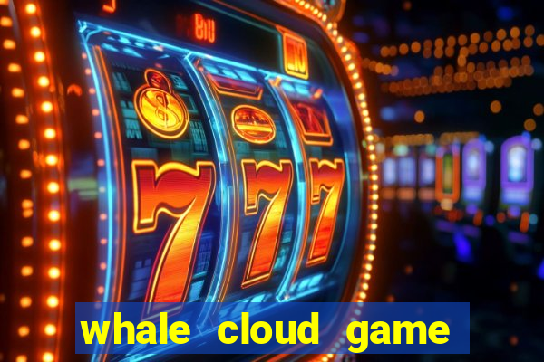 whale cloud game site oficial