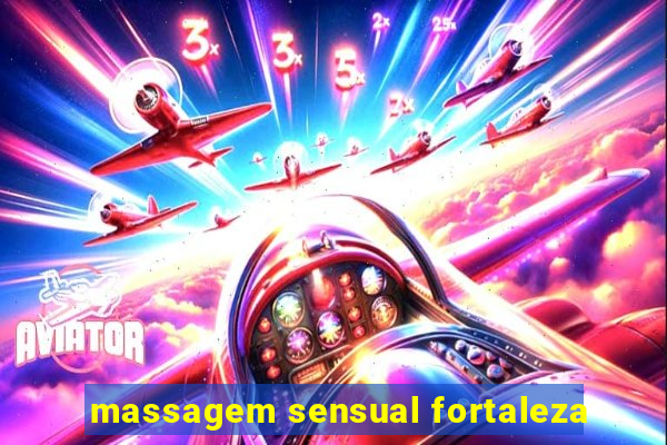 massagem sensual fortaleza