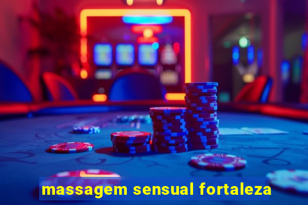 massagem sensual fortaleza