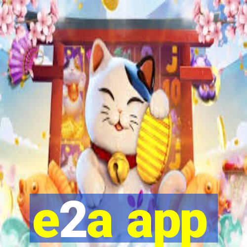 e2a app