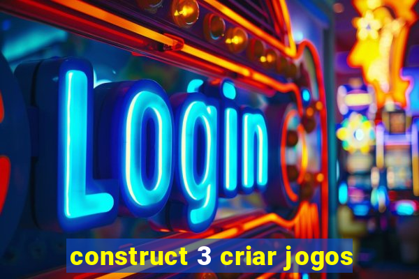 construct 3 criar jogos