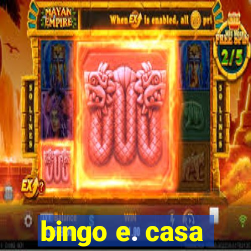 bingo e. casa