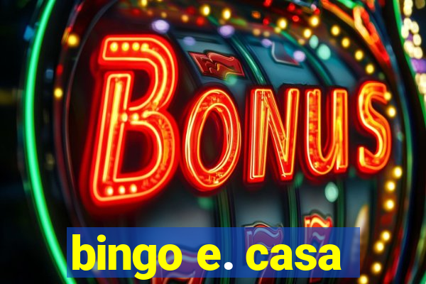 bingo e. casa