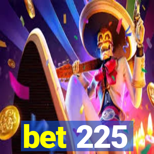 bet 225