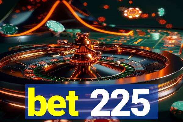 bet 225