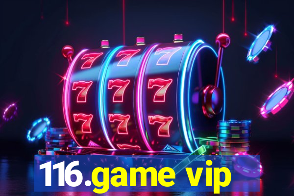 116.game vip