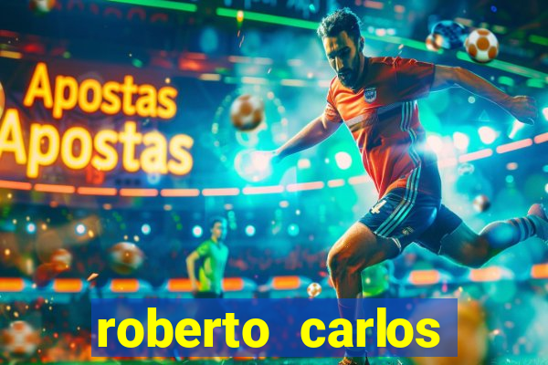 roberto carlos jogador fortuna