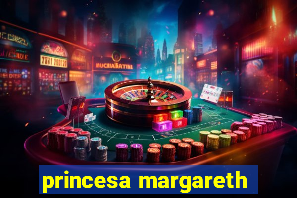 princesa margareth