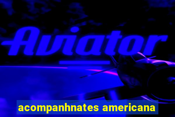 acompanhnates americana