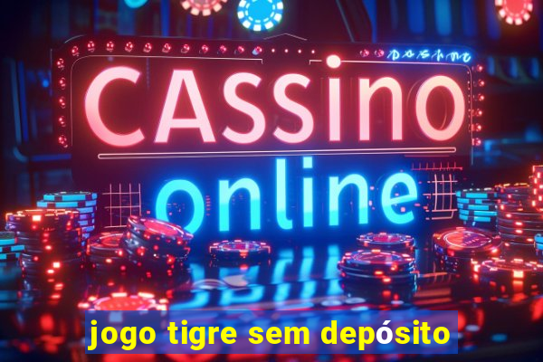 jogo tigre sem depósito