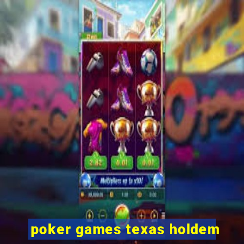 poker games texas holdem