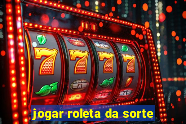 jogar roleta da sorte