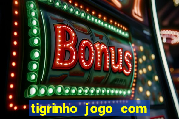 tigrinho jogo com bonus gratis