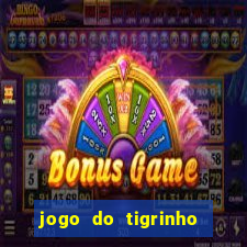 jogo do tigrinho deposito minimo 1 real