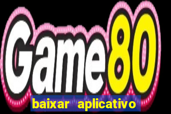 baixar aplicativo do jogo do tigrinho