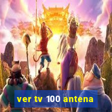 ver tv 100 antena