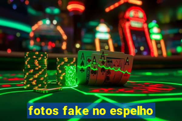 fotos fake no espelho