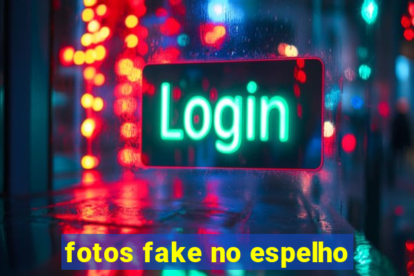 fotos fake no espelho