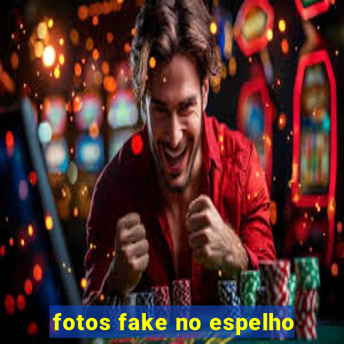 fotos fake no espelho