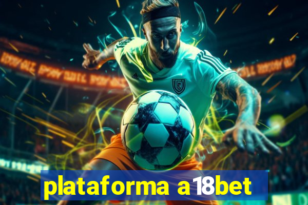 plataforma a18bet